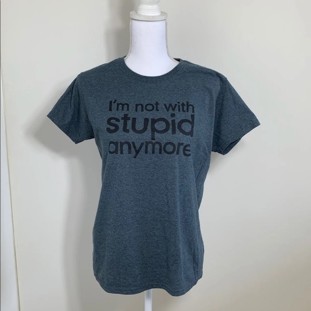 I’m Not With Stupid Anymore Grey T-shirt